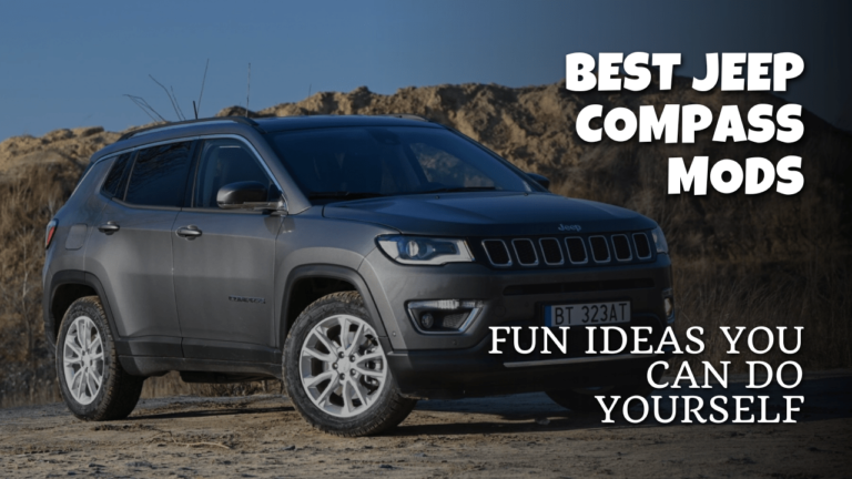 Best Jeep Compass Mods – Fun Ideas You Can Do Yourself