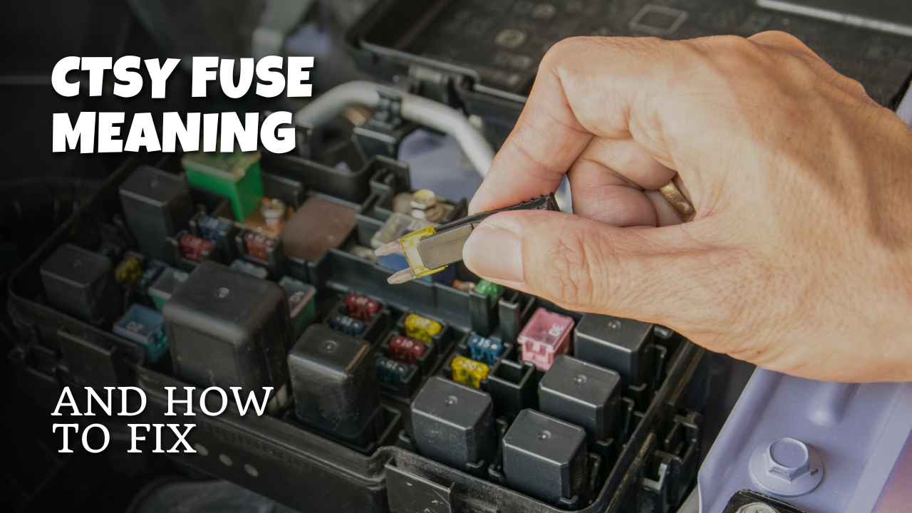 ctsy-fuse-meaning-and-how-to-fix-when-blown-helpful-fix