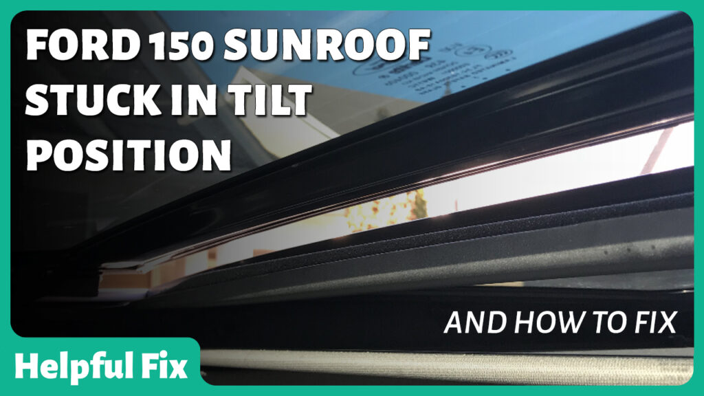 Ford F150 Sunroof Stuck in Tilt Position [How To Fix] Helpful Fix